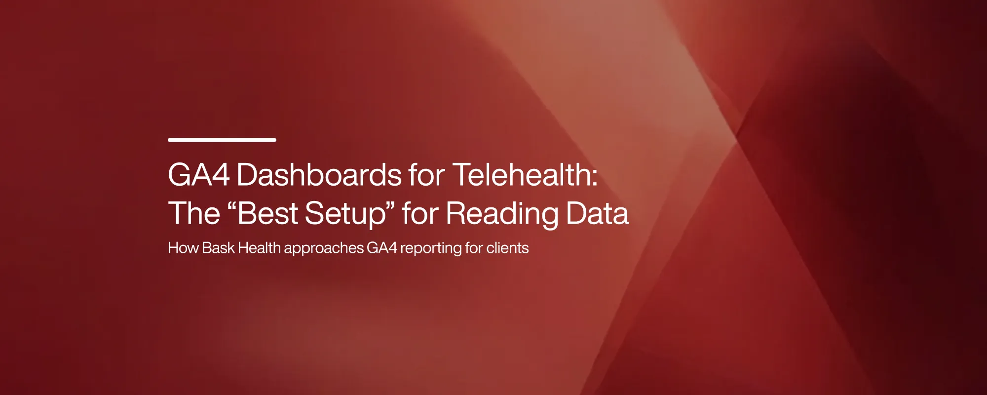 GA4 Dashboards for Telehealth: The “Best Setup” for Reading Data